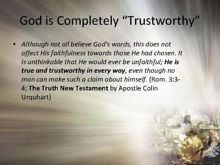God is Completely “Trustworthy” • Although not all believe God's words, this does not