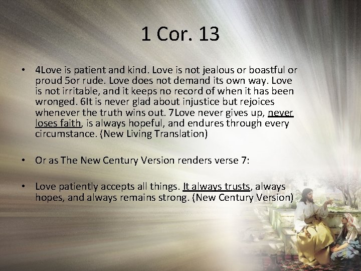 1 Cor. 13 • 4 Love is patient and kind. Love is not jealous