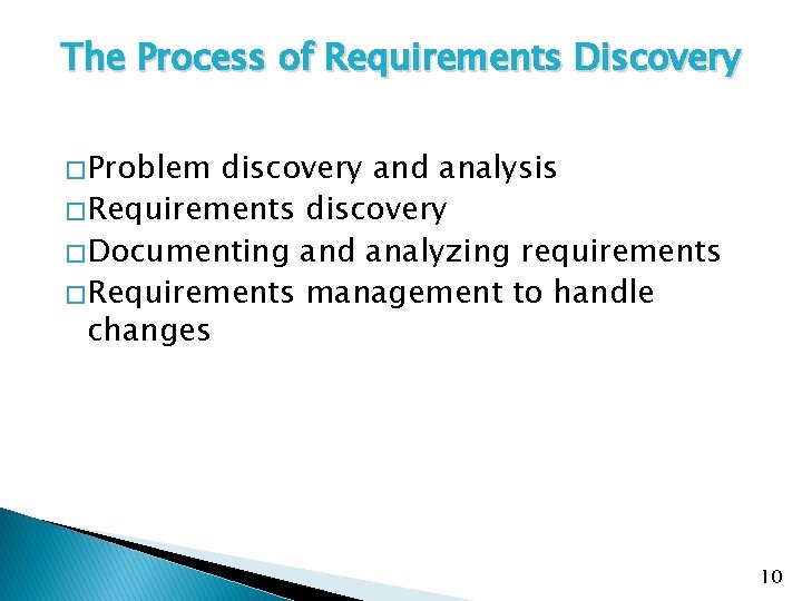 The Process of Requirements Discovery � Problem discovery and analysis � Requirements discovery �