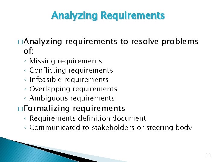 Analyzing Requirements � Analyzing of: ◦ ◦ ◦ requirements to resolve problems Missing requirements