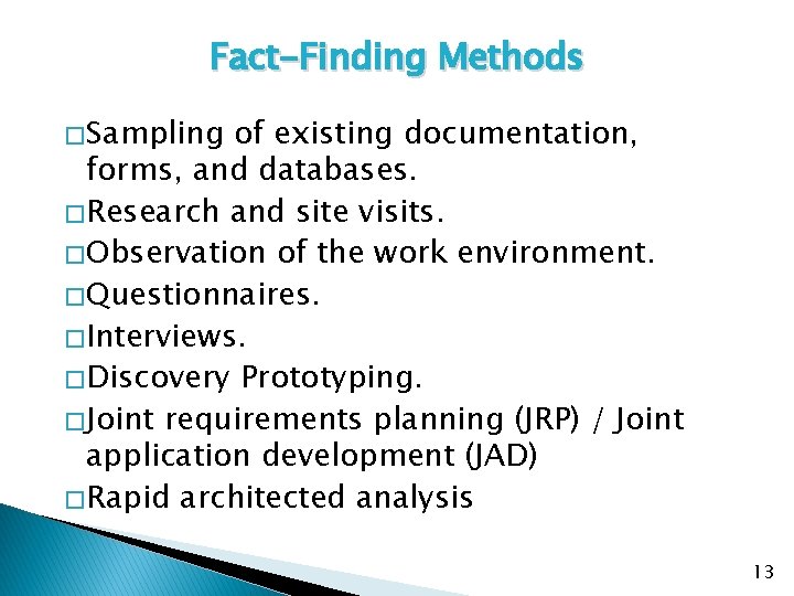 Fact-Finding Methods � Sampling of existing documentation, forms, and databases. � Research and site