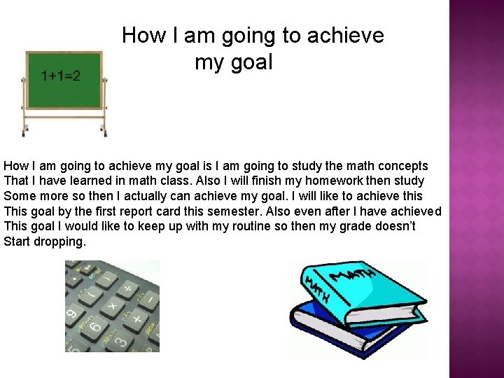 How I am going to achieve my goal is I am going to study