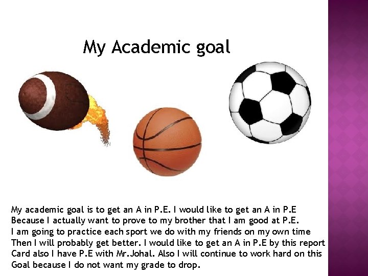 My Academic goal My academic goal is to get an A in P. E.