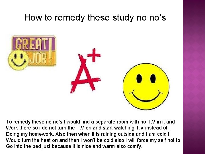 How to remedy these study no no’s To remedy these no no’s I would