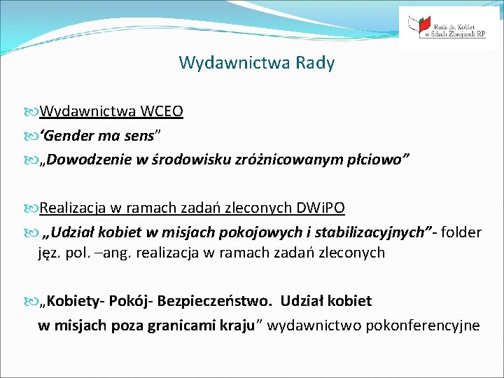 Wydawnictwa Rady Wydawnictwa WCEO ‘Gender ma sens” „Dowodzenie w środowisku zróżnicowanym płciowo” Realizacja w