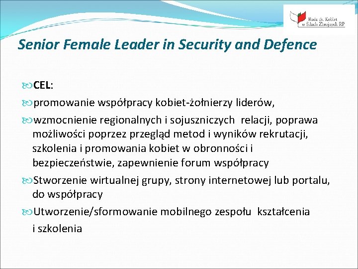 Senior Female Leader in Security and Defence CEL: promowanie współpracy kobiet-żołnierzy liderów, wzmocnienie regionalnych