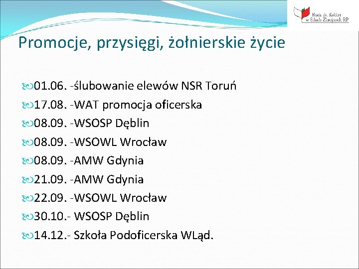 Promocje, przysięgi, żołnierskie życie 01. 06. -ślubowanie elewów NSR Toruń 17. 08. -WAT promocja