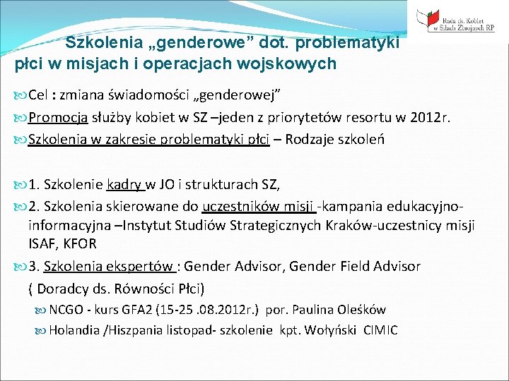 Szkolenia „genderowe” dot. problematyki płci w misjach i operacjach wojskowych Cel : zmiana świadomości