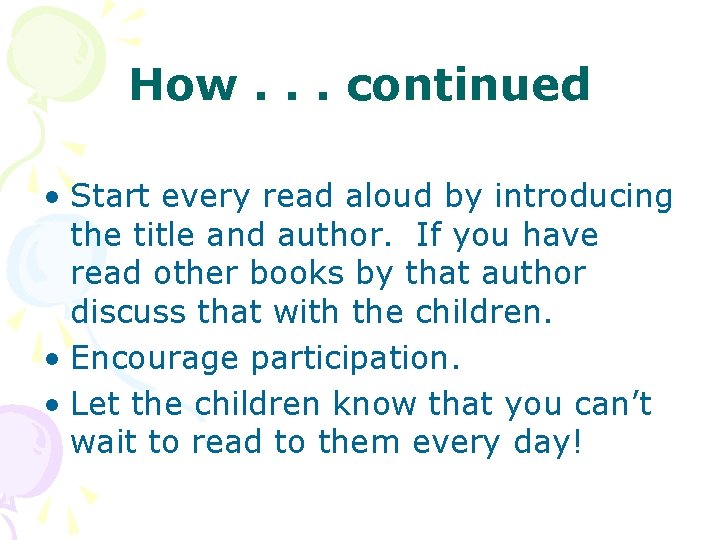 How. . . continued • Start every read aloud by introducing the title and
