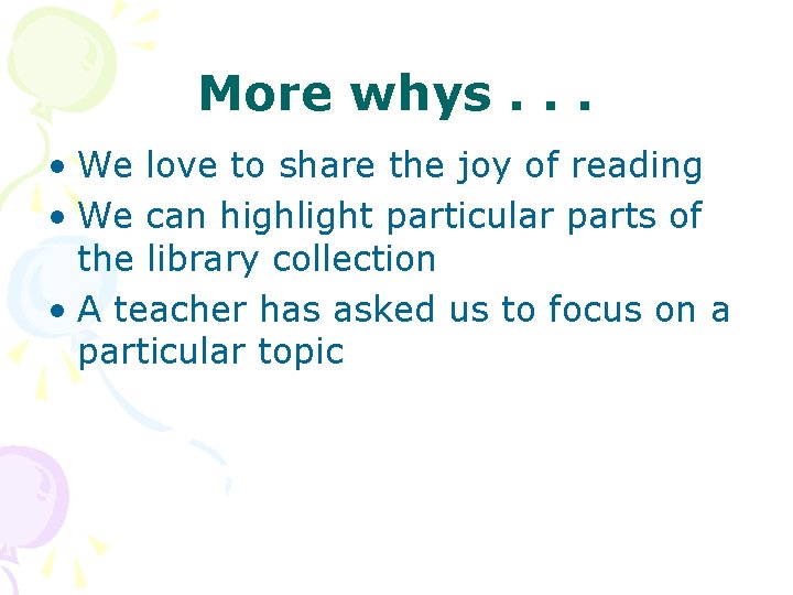 More whys. . . • We love to share the joy of reading •