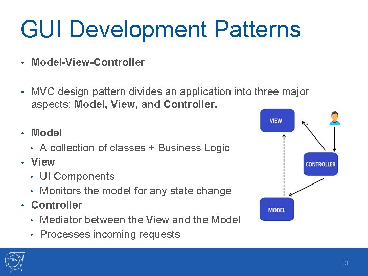 GUI Development Patterns • Model-View-Controller • MVC design pattern divides an application into three