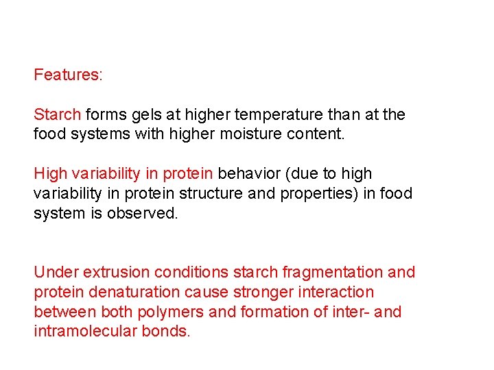 Features: Starch forms gels at higher temperature than at the food systems with higher
