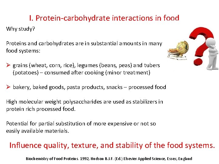 I. Protein-carbohydrate interactions in food Why study? Proteins and carbohydrates are in substantial amounts