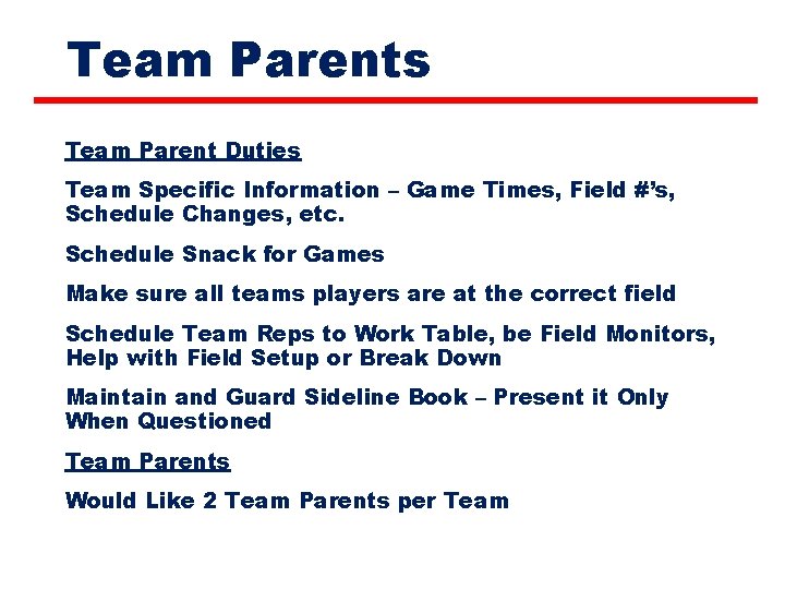 Team Parents Team Parent Duties Team Specific Information – Game Times, Field #’s, Schedule