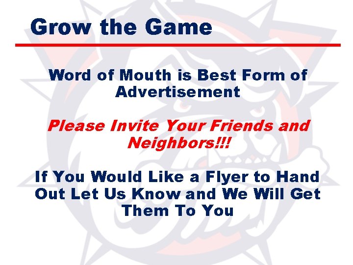 Grow the Game Word of Mouth is Best Form of Advertisement Please Invite Your