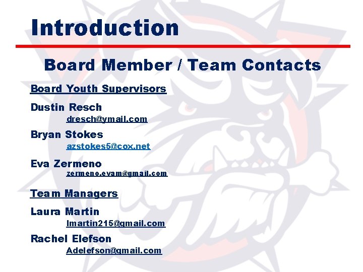 Introduction Board Member / Team Contacts Board Youth Supervisors Dustin Resch dresch@ymail. com Bryan