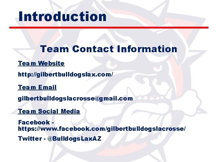 Introduction Team Contact Information Team Website http: //gilbertbulldogslax. com/ Team Email gilbertbulldogslacrosse@gmail. com Team