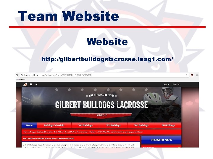 Team Website http: //gilbertbulldogslacrosse. leag 1. com/ 