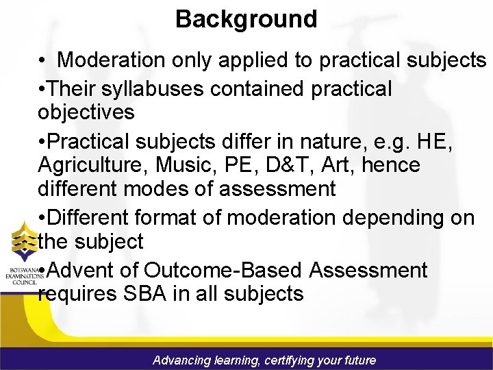 Background • Moderation only applied to practical subjects • Their syllabuses contained practical objectives