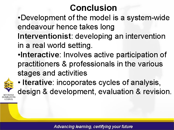 Conclusion • Development of the model is a system-wide endeavour hence takes long Interventionist: