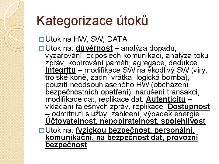 Kategorizace útoků � Útok na HW, SW, DATA na: důvěrnost – analýza dopadu, vyzařování,