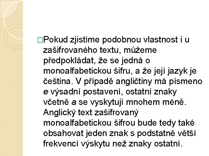 �Pokud zjistíme podobnou vlastnost i u zašifrovaného textu, můžeme předpokládat, že se jedná o