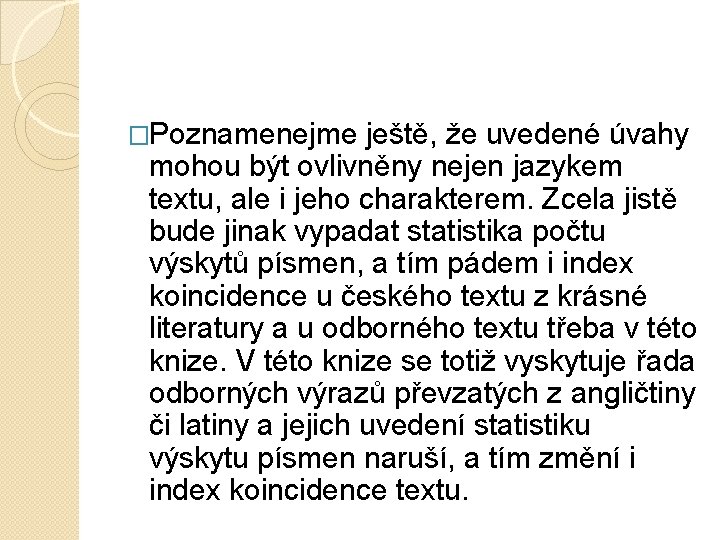 �Poznamenejme ještě, že uvedené úvahy mohou být ovlivněny nejen jazykem textu, ale i jeho