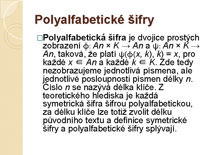 Polyalfabetické šifry �Polyalfabetická šifra je dvojice prostých zobrazení φ: An × K → An