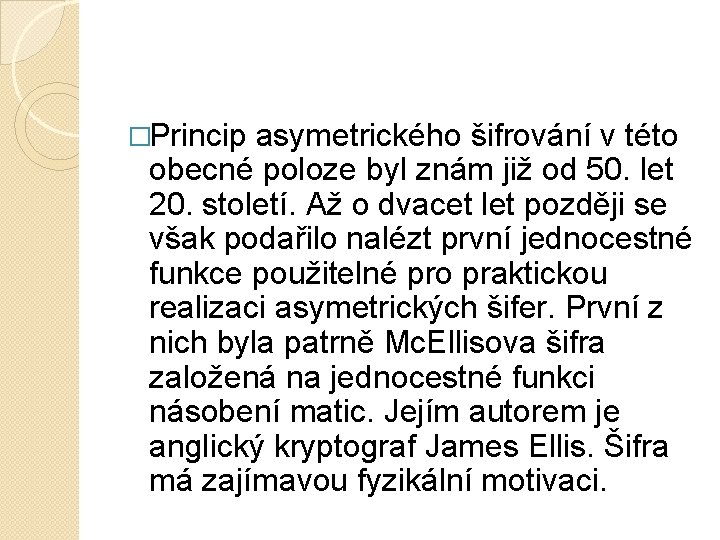 �Princip asymetrického šifrování v této obecné poloze byl znám již od 50. let 20.