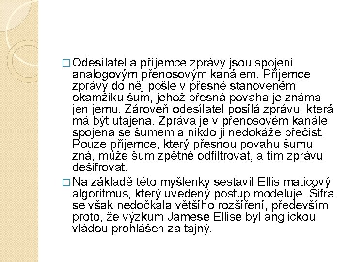 � Odesílatel a příjemce zprávy jsou spojeni analogovým přenosovým kanálem. Příjemce zprávy do něj