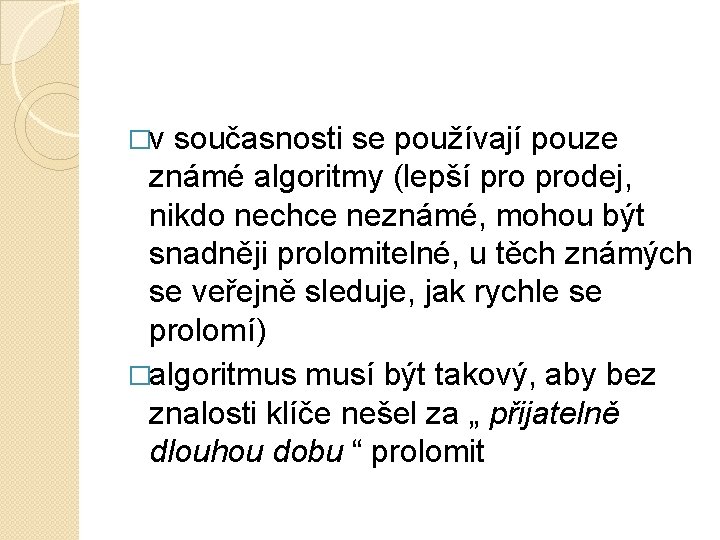 �v současnosti se používají pouze známé algoritmy (lepší prodej, nikdo nechce neznámé, mohou být