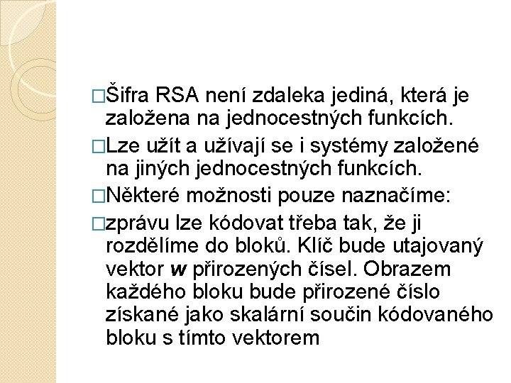 �Šifra RSA není zdaleka jediná, která je založena na jednocestných funkcích. �Lze užít a