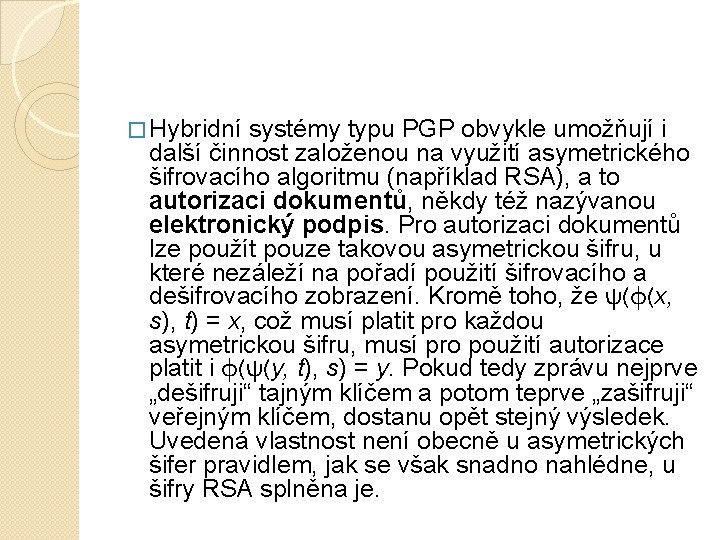 � Hybridní systémy typu PGP obvykle umožňují i další činnost založenou na využití asymetrického