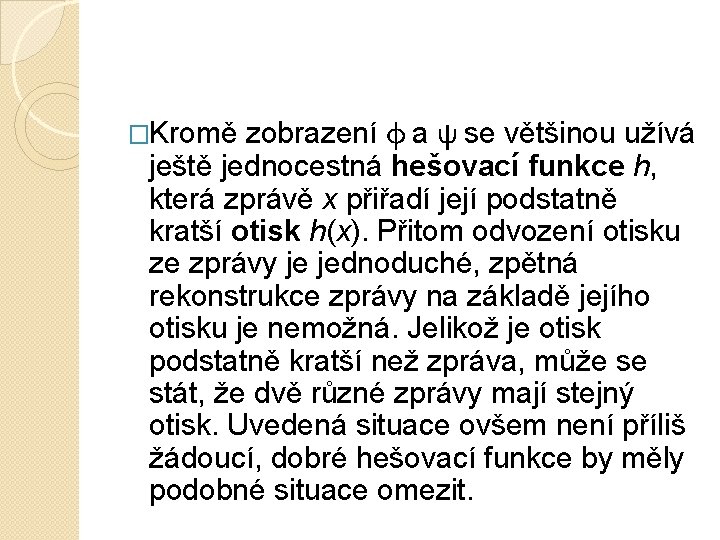 zobrazení φ a ψ se většinou užívá ještě jednocestná hešovací funkce h, která zprávě