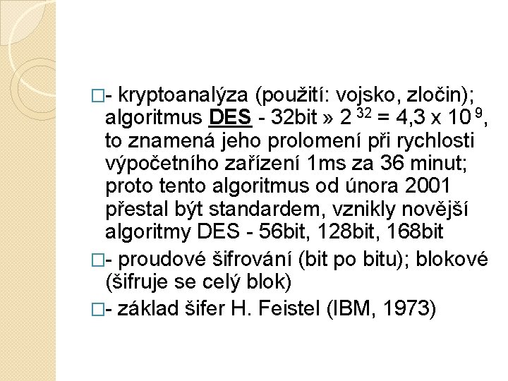 �- kryptoanalýza (použití: vojsko, zločin); algoritmus DES - 32 bit » 2 32 =