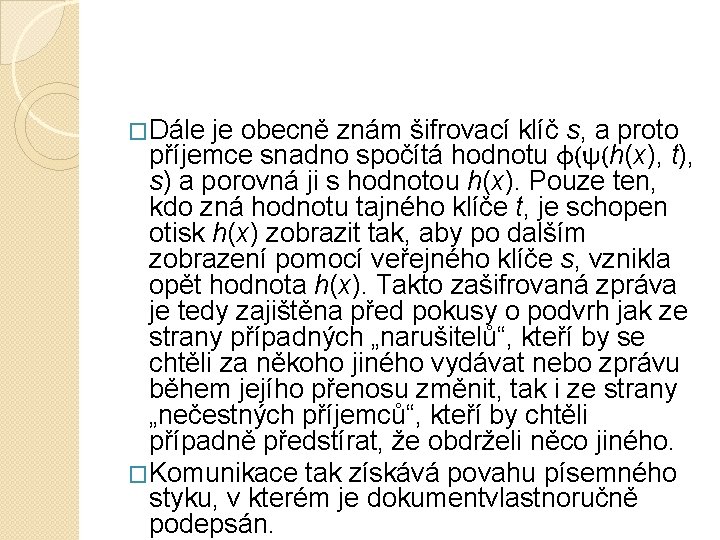 �Dále je obecně znám šifrovací klíč s, a proto příjemce snadno spočítá hodnotu φ(ψ(h(x),