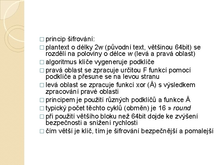 � princip šifrování: � plantext o délky 2 w (původní text, většinou 64 bit)