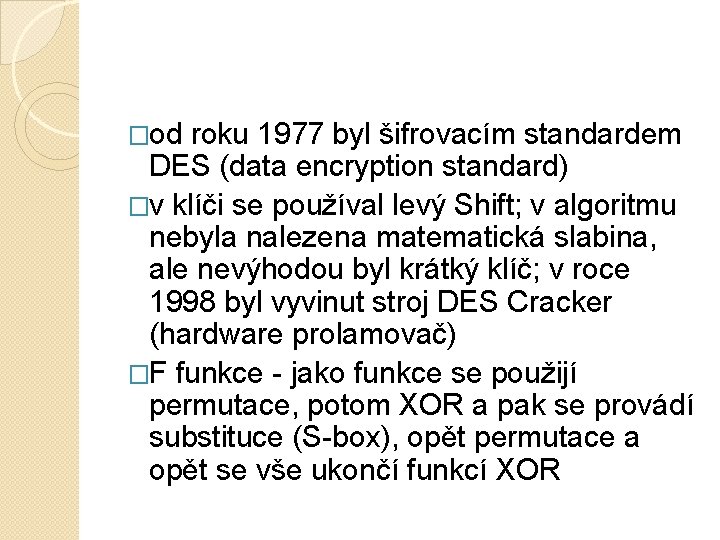 �od roku 1977 byl šifrovacím standardem DES (data encryption standard) �v klíči se používal