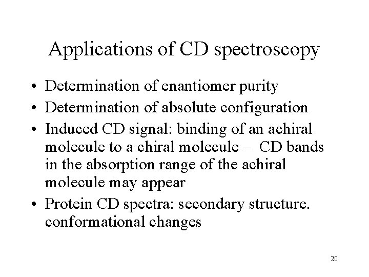 Applications of CD spectroscopy • Determination of enantiomer purity • Determination of absolute configuration