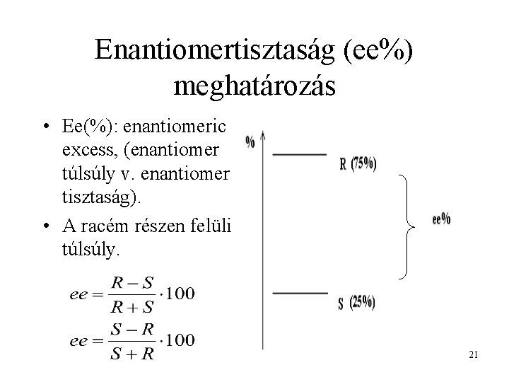Enantiomertisztaság (ee%) meghatározás • Ee(%): enantiomeric excess, (enantiomer túlsúly v. enantiomer tisztaság). • A