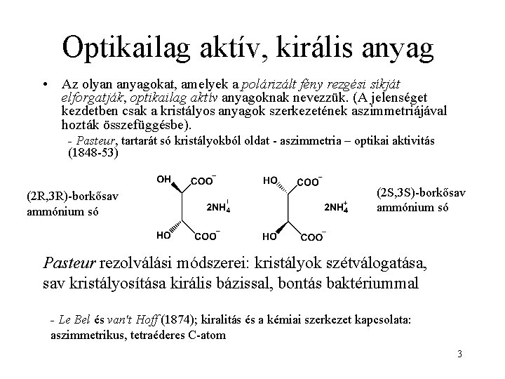 Optikailag aktív, királis anyag • Az olyan anyagokat, amelyek a polárizált fény rezgési síkját