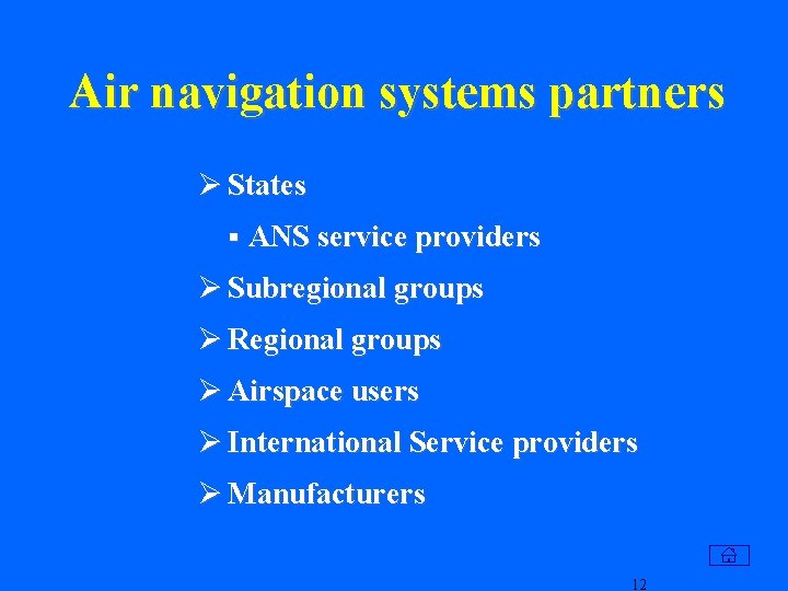 Air navigation systems partners Ø States § ANS service providers Ø Subregional groups Ø