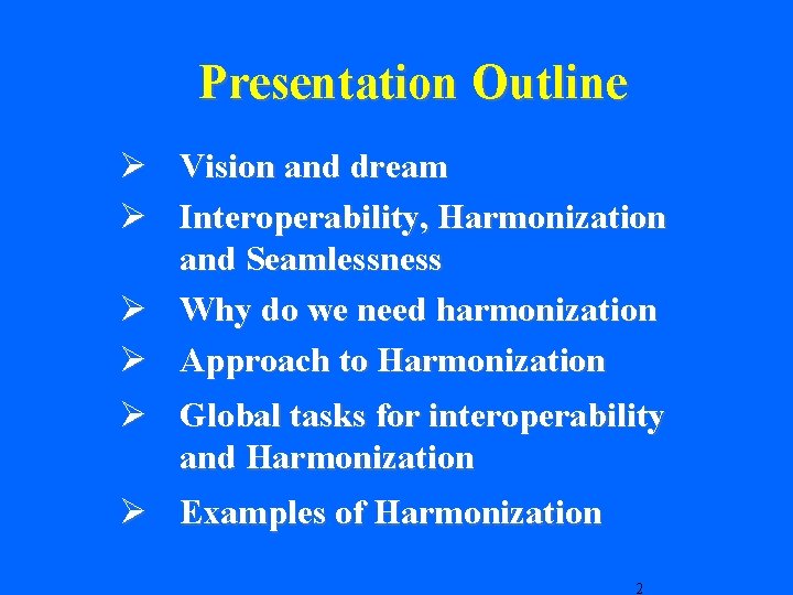 Presentation Outline Ø Vision and dream Ø Interoperability, Harmonization and Seamlessness Ø Why do