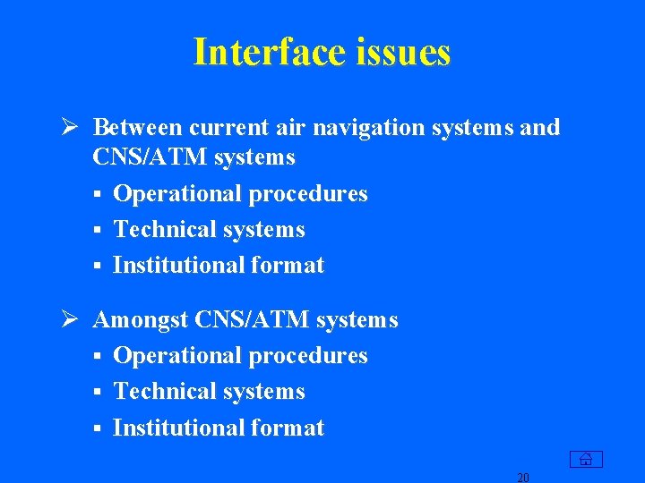Interface issues Ø Between current air navigation systems and CNS/ATM systems § Operational procedures