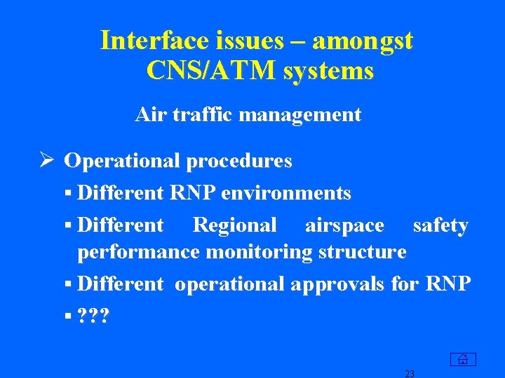 Interface issues – amongst CNS/ATM systems Air traffic management Ø Operational procedures § Different
