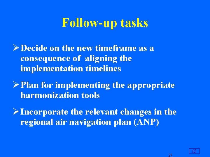 Follow-up tasks Ø Decide on the new timeframe as a consequence of aligning the