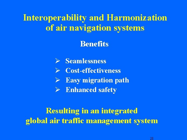 Interoperability and Harmonization of air navigation systems Benefits Ø Ø Seamlessness Cost-effectiveness Easy migration