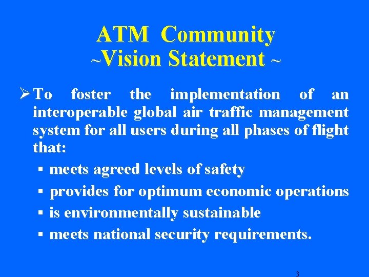 ATM Community ~Vision Statement ~ Ø To foster the implementation of an interoperable global