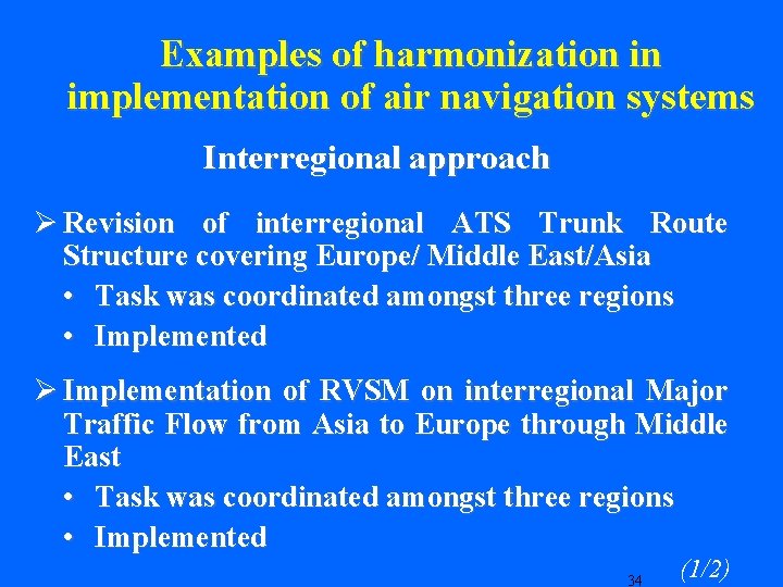 Examples of harmonization in implementation of air navigation systems Interregional approach Ø Revision of