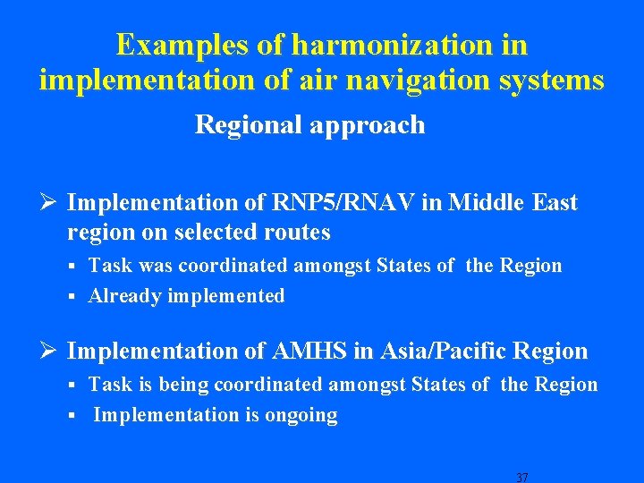 Examples of harmonization in implementation of air navigation systems Regional approach Ø Implementation of